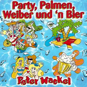 Peter Wackel – Party, Palmen, Weiber und n Bier (Single Mix)