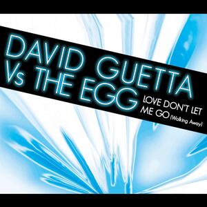 David Guetta vs. The Egg – Love Dont Let Me Go (Walking Away)