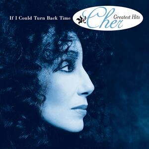 Cher – If I could turn back time