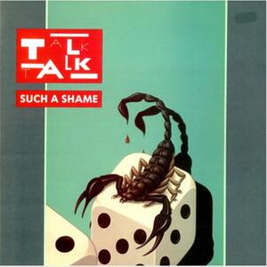Talk Talk – Such a shame
