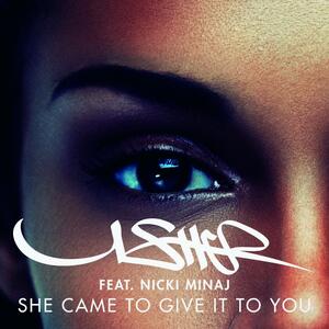 Usher feat. Nicki Minaj – She Came to Give It to You