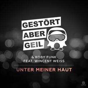 Gestört aber GeiL & Koby Funk feat. Wincent Weiss – Unter Meiner Haut