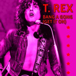 T. Rex – Get it on (bang a gong)