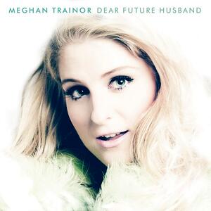 Meghan Trainor – Dear Future Husband