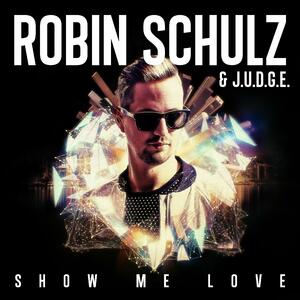 Robin Schulz & J.U.D.G.E. – Show Me Love