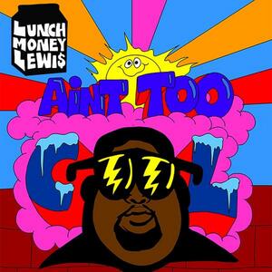 LunchMoney Lewis – Ain't Too Cool