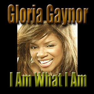 Gloria Gaynor – I am what I am