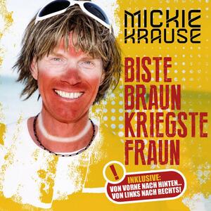 Mickie Krause – Biste braun, kriegste Fraun