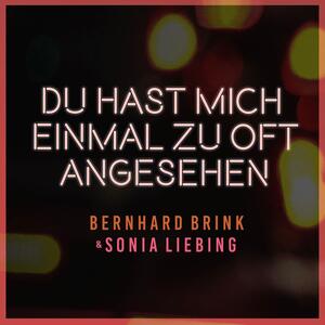 Bernhard Brink, Sonia Liebing – Du hast mich einmal zu oft angesehen