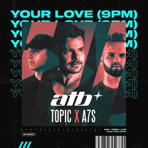 ATB, Topic, A7S – Your Love (9PM)