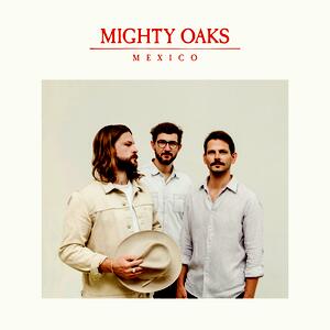 Mighty Oaks – Mexico