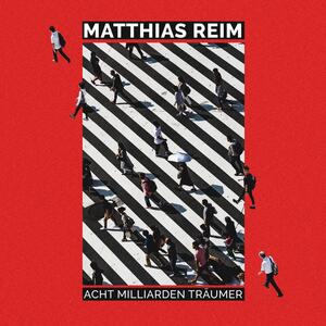 Matthias Reim – Acht Milliarden Träumer