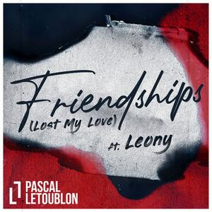 Pascal Letoublon feat. Leony – Friendships (Lost My Love)