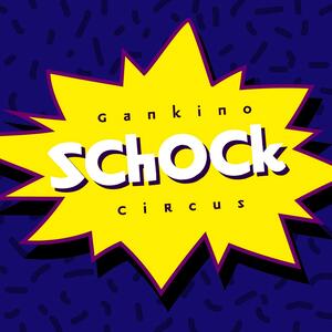 Gankino Circus – Schock