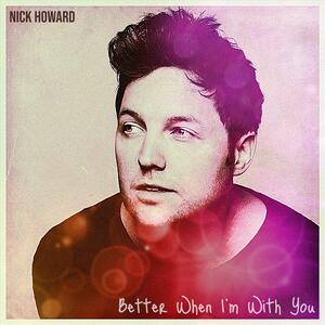 Nick Howard – Better When Im With You