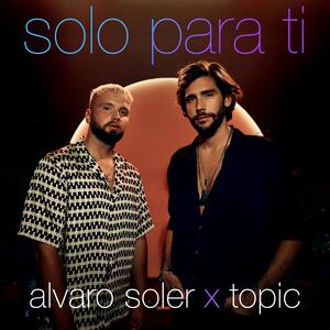 Alvaro Soler, Topic – Solo Para Ti