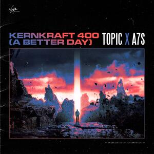 Topic, A7S &ndash; Kernkraft 400 (A Better Day)