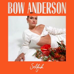 Bow Anderson – Selfish