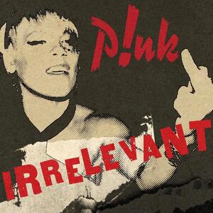 P!nk &ndash; Irrelevant