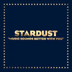 Stardust – Music sounds better with you