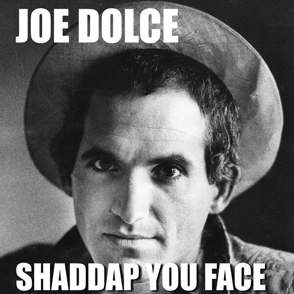 Shaddap you face