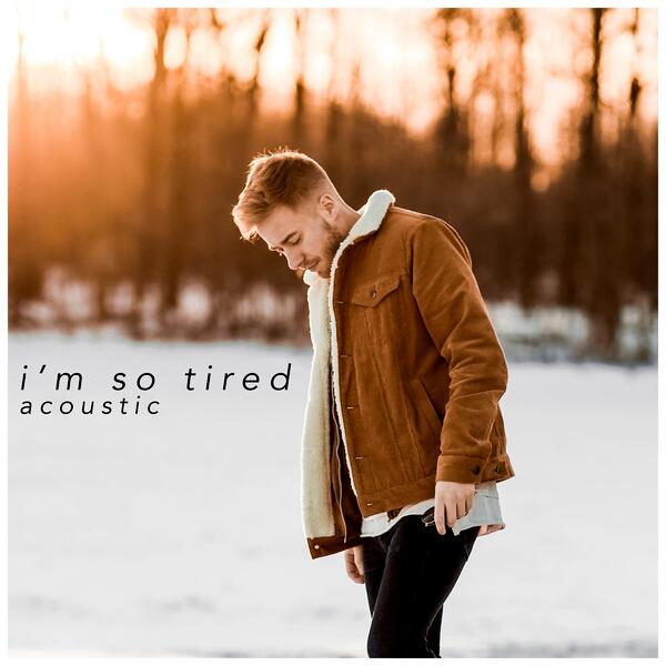 Im So Tired (acoustic)