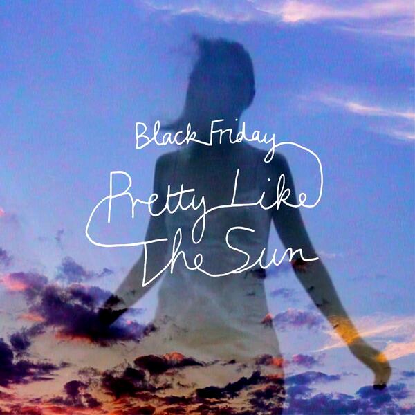 Black Friday (Pretty Like The Sun)