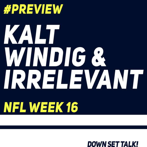 KALT, WINDIG & IRRELEVANT - NFL Preview Week 16
