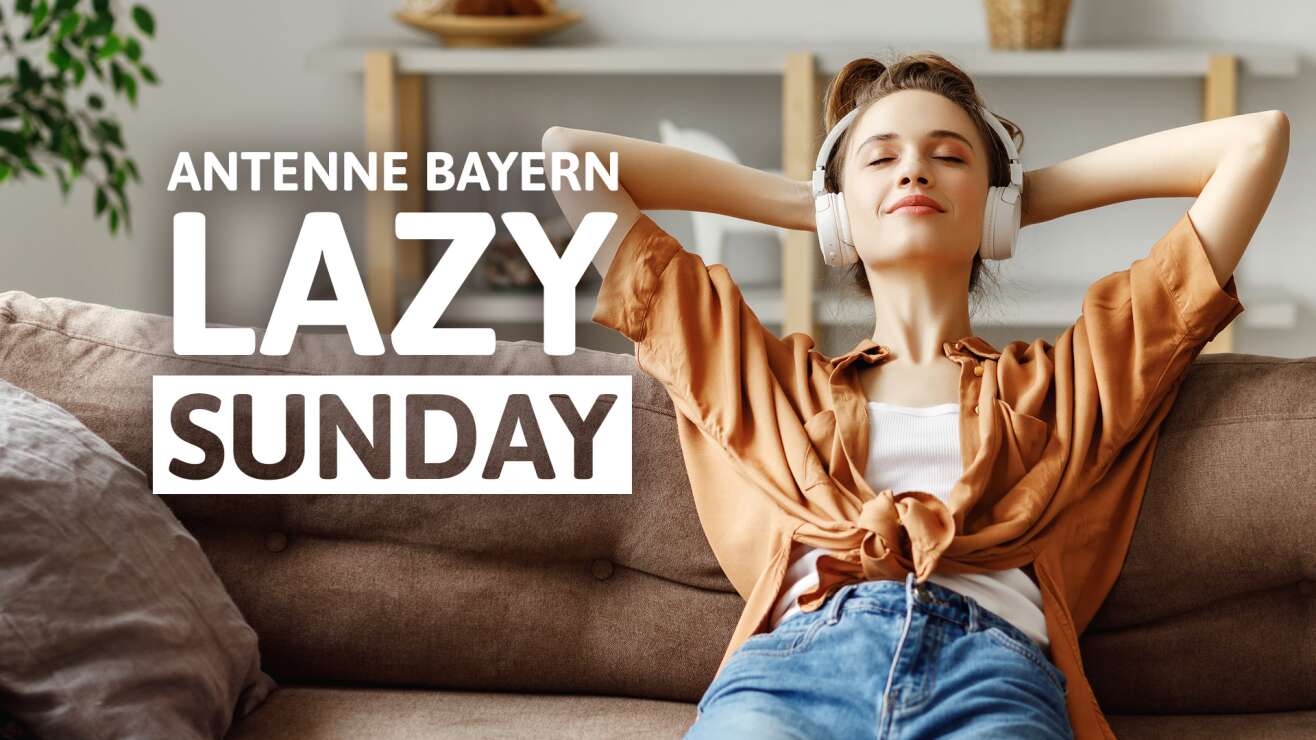 LAZY SUNDAY - ANTENNE BAYERN am Sonntag