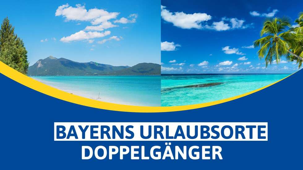 Bayerns Urlaubsorte-Doppelgänger: Weltreise vor der Haustür