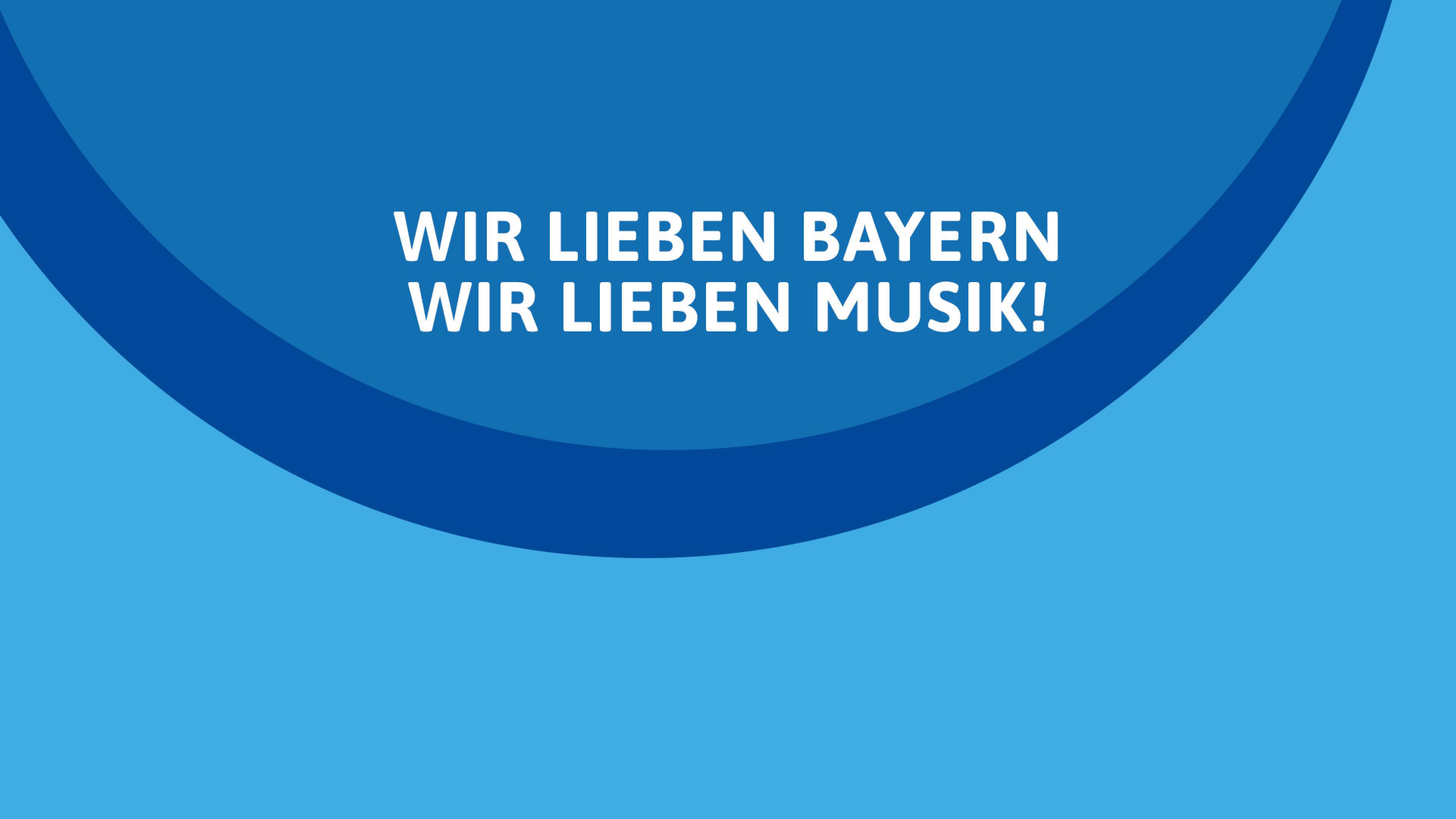 Wie lieben Bayern, wir lieben Musik!