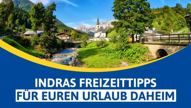 Indras Freizeittipps: Die schönsten Orte für den Urlaub daheim