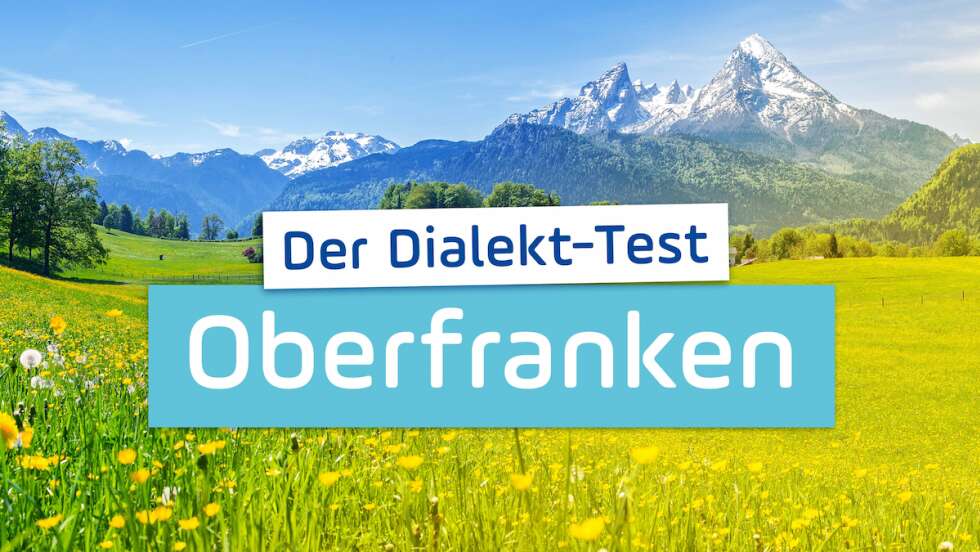 Teste hier dein Oberfränkisch!