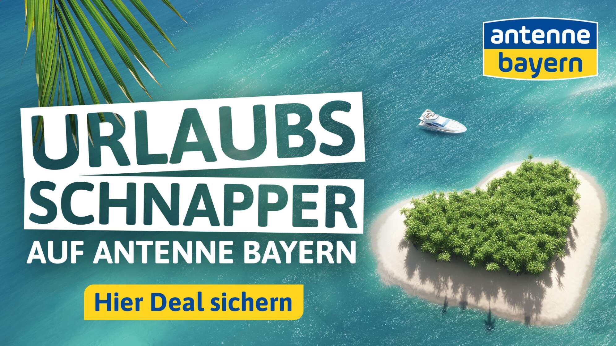 Die Urlaubsschnapper auf ANTENNE BAYERN: Holt euch den Urlaubsdeal eures Lebens!