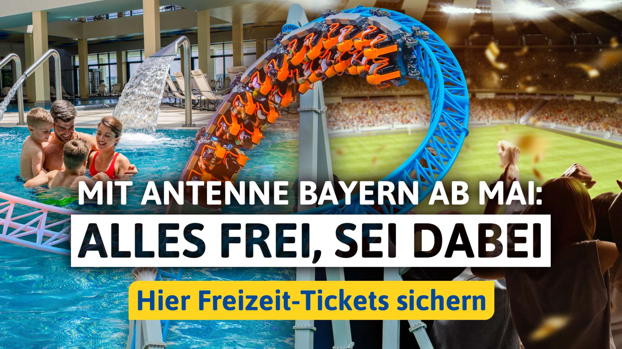 Familie entspannt in einer Therme, Menschen fahren Achterbahn im Freizeitpark und Fans jubeln im Fußballstadion – mit ANTENNE BAYERN ab Mai Freizeit-Tickets für Attraktionen in Bayern sichern. Text: „Mit ANTENNE BAYERN ab Mai: Alles frei, sei dabei. Hier Freizeit-Tickets sichern.“