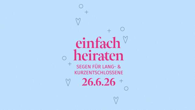 Einfach heiraten 2026: Spontan trauen oder segnen lassen – Hier findet ihr alle Termine und Orte der Aktion in Bayern am 26. Juni