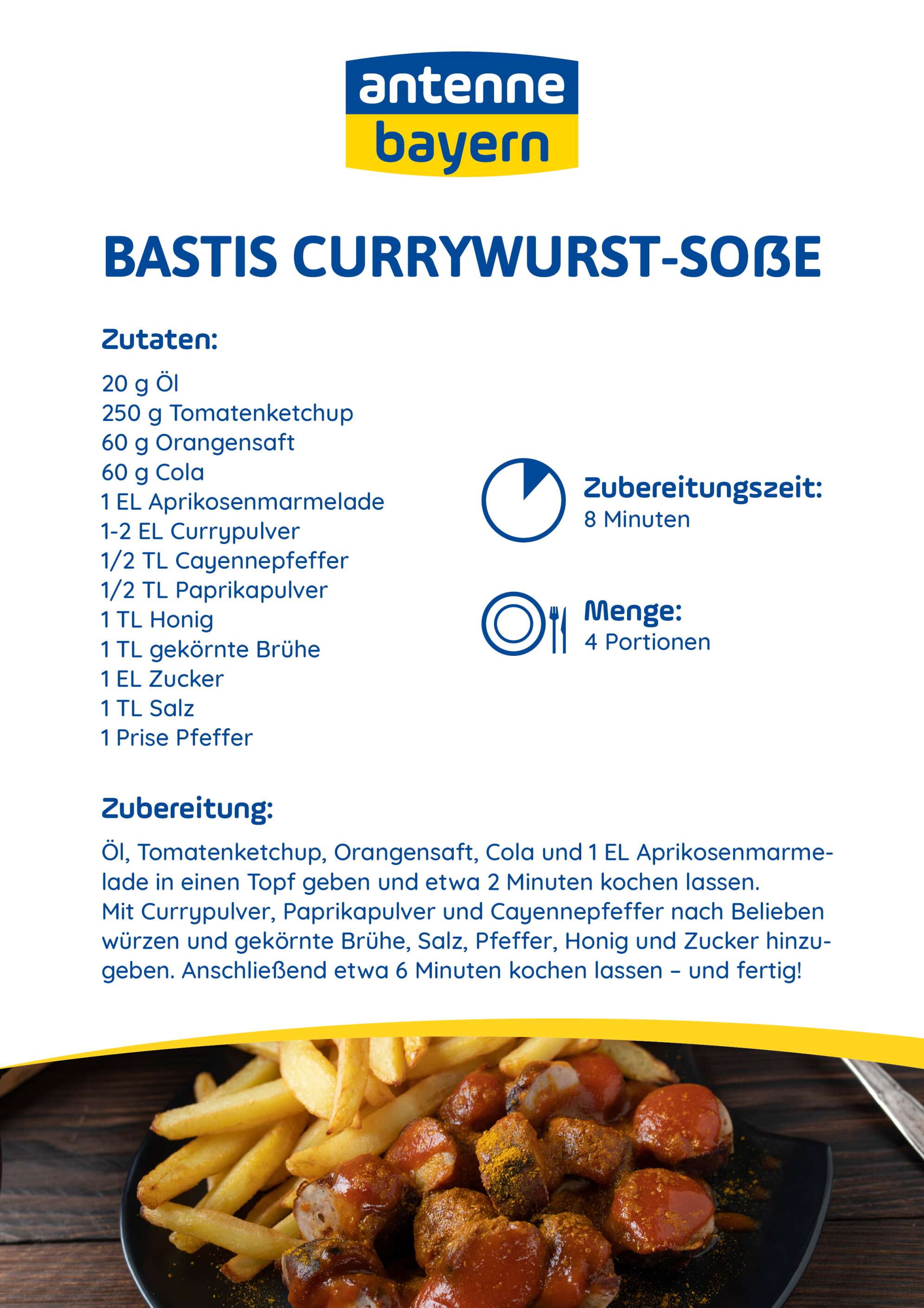 Rezeptkarte „Bastis Currywurst-Soße“ von ANTENNE BAYERN: Zutaten- und Zubereitungsbeschreibung für eine fruchtig-würzige Currysoße mit Ketchup, Orangensaft, Cola und Gewürzen, daneben Icons für Zubereitungszeit und Portionen, unten Foto eines Tellers mit Currywurst und Pommes – Kochrezept für Fans der Currywurst in Bayern.