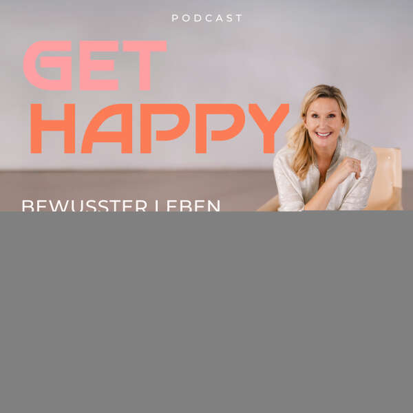 Get happy! Bewusster leben – zufriedener sein.