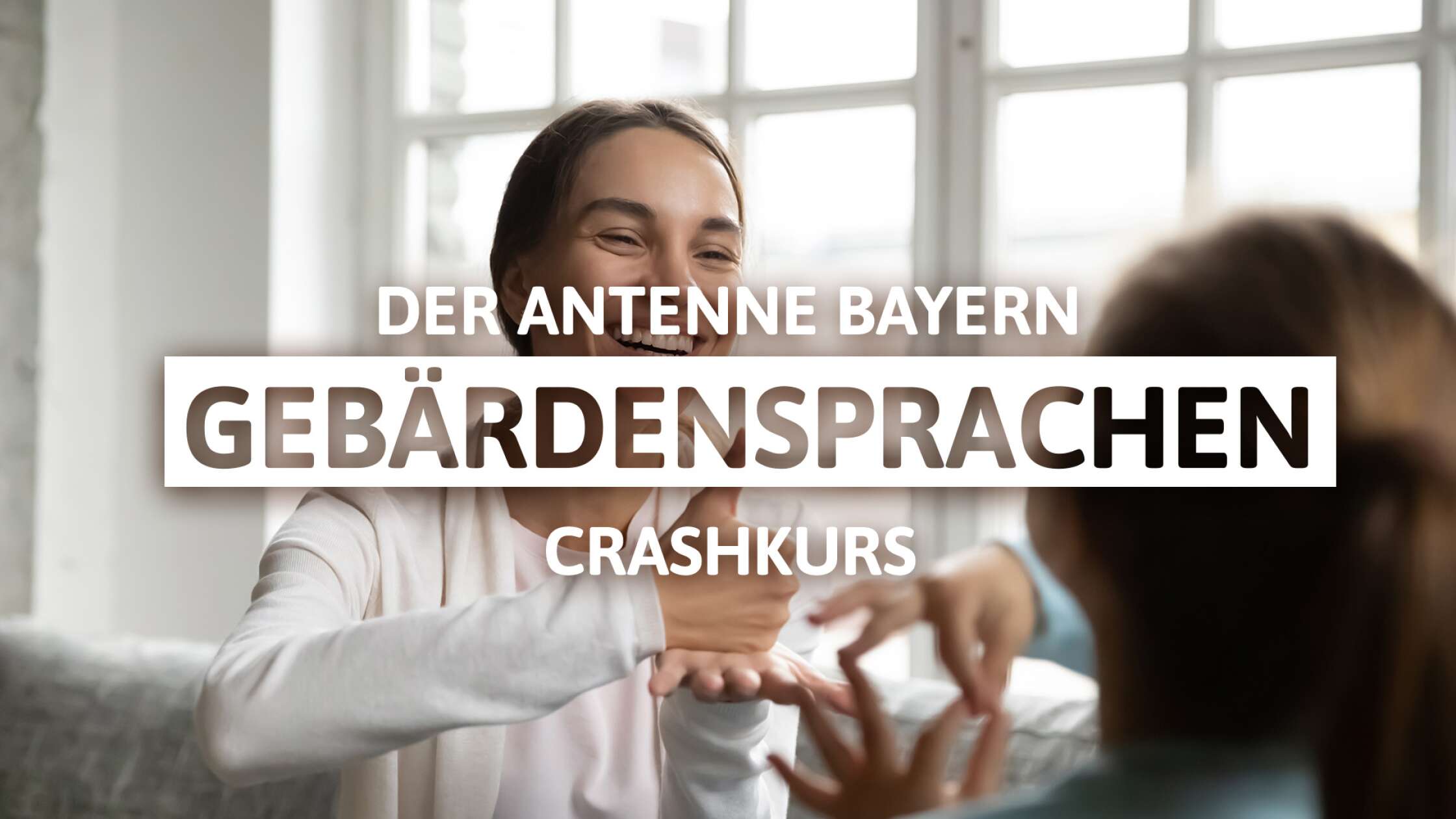 Gebärdensprache Der ANTENNE BAYERN Crashkurs