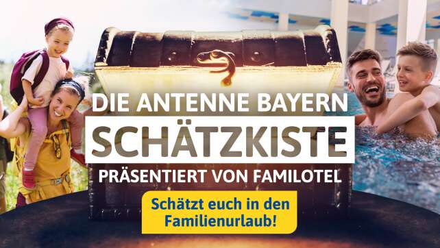 Die ANTENNE BAYERN Schätzkiste - Schätzt euch in den Familienurlaub!