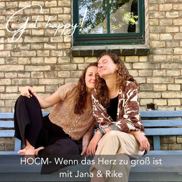 #145 HOCM- Wenn das Herz zu groß ist - mit Jana und Rike