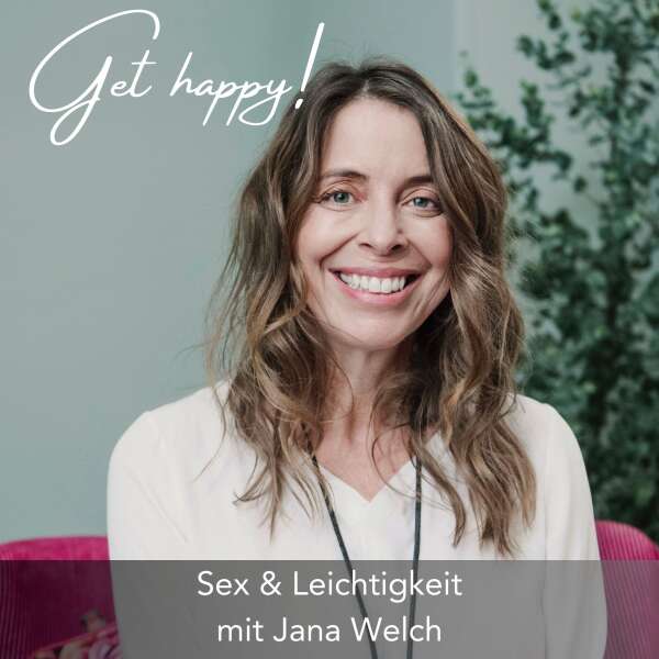 #156 Sex und Leichtigkeit - mit Jana Welch